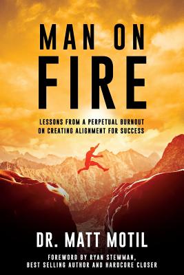Man on Fire: Lessons From a Perpetual Burnout on Creating Alignment for Success