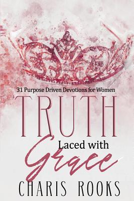 Truth Laced with Grace: 31 Purpose Driven Devotions for Women