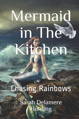 Mermaid in The Kitchen: Chasing Rainbows