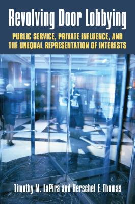 Revolving Door Lobbying: Public Service, Private Influence, and the Unequal Representation of Interests