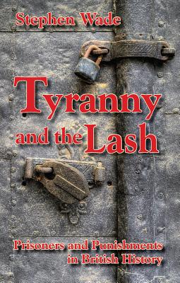 Tyranny and the Lash: Prisoners and Punishments in British History