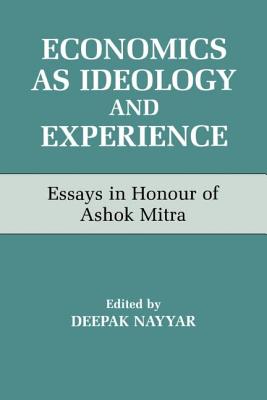 Economics as Ideology and Experience: Essays in Honour of Ashok Mitra