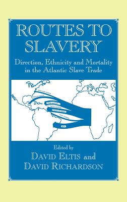 Routes to Slavery: Direction, Ethnicity and Mortality in the Transatlantic Slave Trade