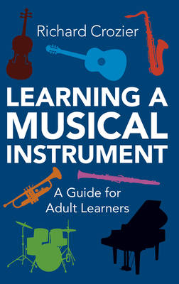Learning a Musical Instrument: A Guide for Adult Learners