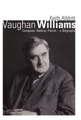 Vaughan Williams: Composer, Radical, Patriot - A Biography