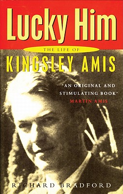 Lucky Him: The Life of Kingsley Amis