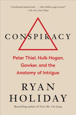 Conspiracy: Peter Thiel, Hulk Hogan, Gawker, and the Anatomy of Intrigue