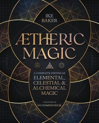 Aetheric Magic: A Complete System of Elemental, Celestial & Alchemical Magic