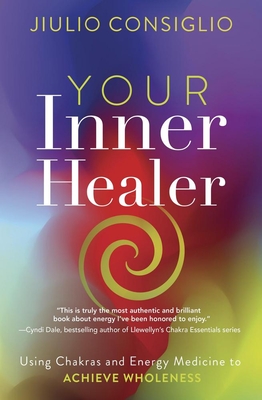 Your Inner Healer: Using Chakras and Energy Medicine to Achieve Wholeness