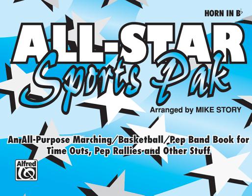 All-Star Sports Pak (an All-Purpose Marching/Basketball/Pep Band Book for Time Outs, Pep Rallies and Other Stuff): Horn in B-Flat