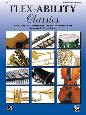 Flex-Ability Classics -- Solo-Duet-Trio-Quartet with Optional Accompaniment: Flute