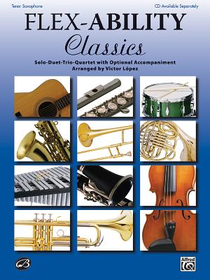 Flex-Ability Classics -- Solo-Duet-Trio-Quartet with Optional Accompaniment: Alto Saxophone/Baritone Saxophone