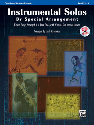 Instrumental Solos by Special Arrangement (11 Songs Arranged in Jazz Styles with Written-Out Improvisations): Trombone / Baritone / Bassoon, Book & CD