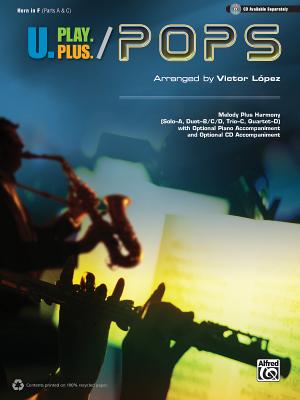 U.Play.Plus Pops -- A Plus B, C, or D (Solo-Duet-Trio-Quartet) with Optional Accompaniment and Optional CD Accompaniment: Horn in F
