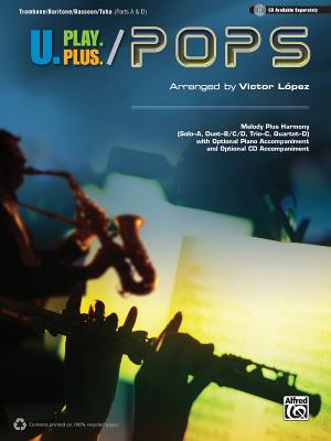 U.Play.Plus Pops -- A Plus B, C, or D (Solo-Duet-Trio-Quartet) with Optional Accompaniment and Optional CD Accompaniment: Trombone/Baritone/Bassoon/Tuba