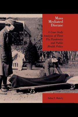 Mass Mediated Disease: A Case Study Analysis of Three Flu Pandemics and Public Health Policy