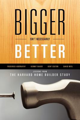 Bigger Isn't Necessarily Better: Lessons from the Harvard Home Builder Study