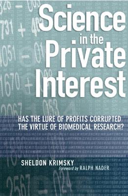 Science in the Private Interest: Has the Lure of Profits Corrupted Biomedical Research?