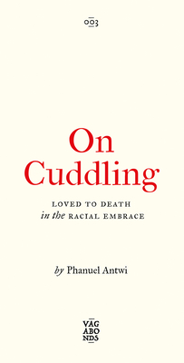 On Cuddling: Loved to Death in the Racial Embracevolume 5