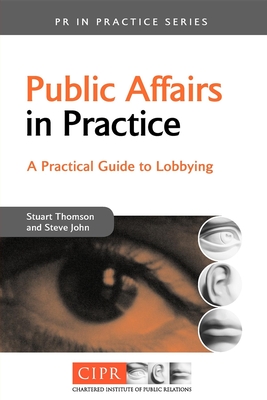 Public Affairs in Practice: A Practical Guide to Lobbying