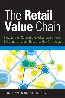 The Retail Value Chain: How to Gain Competitive Advantage Through Efficient Consumer Response (ECR) Strategies