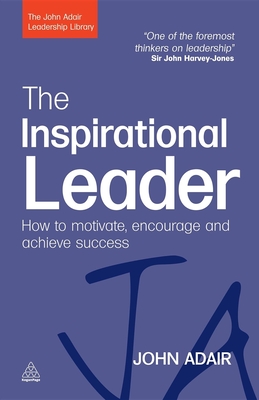 The Inspirational Leader: How to Motivate, Encourage and Achieve Success