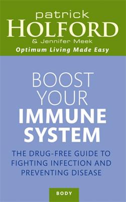 Boost Your Immune System: The Drug-Free Guide to Fighting Infection and Preventing Disease