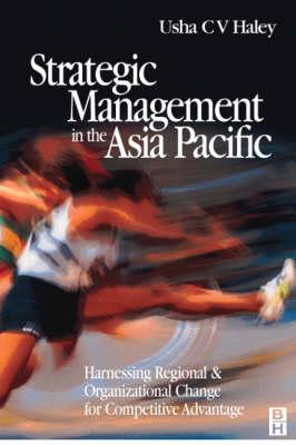 Strategic Management in the Asia Pacific: Harnessing Regional and Organizational Change for Competitive Advantage