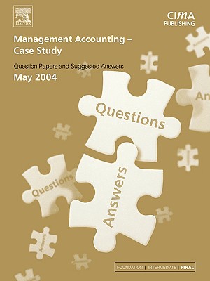 Management Accounting- Case Study May 2004 Exam Q&as