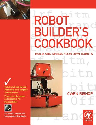 The Robot Builder's Cookbook: Build and Design Your Own Robots