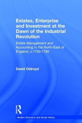 Estates, Enterprise and Investment at the Dawn of the Industrial Revolution: Estate Management and Accounting in the North-East of England, c.1700-1780