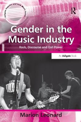 Gender in the Music Industry: Rock, Discourse, and Girl Power