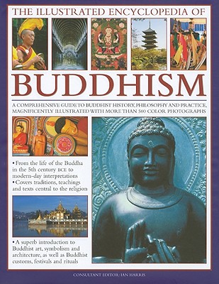 The Illustrated Encyclopedia of Buddhism: A Comprehensive Guide to Buddhist History, Philosophy and Practice, Magnificently Illustrated with More Than 500 Colour Photographs
