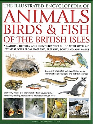 The Illustrated Encyclopedia of Animals, Birds & Fish of the British Isles: A Natural History and Identification Guide with Over 440 Native Species from England, Ireland, Scotland and Wales