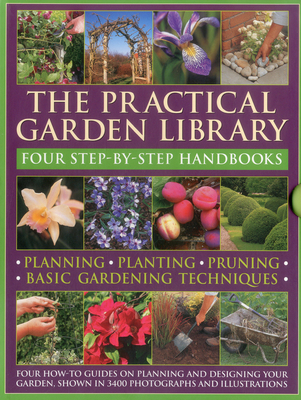 The Practical Gardening Library: Planning, Planting, Pruning, Basic Gardening Techniques: Four How-To Books with 3,400 Photographs and Illustrations