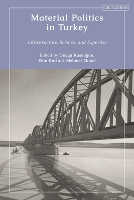 Material Politics in Turkey: Infrastructure, Science, and Expertise