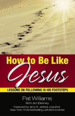 How to Be Like Jesus: Lessons for Following in His Footsteps