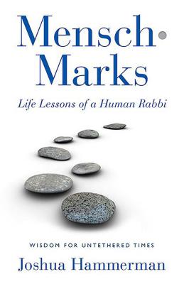 Mensch-Marks: Life Lessons of a Human Rabbi--Wisdom for Untethered Times
