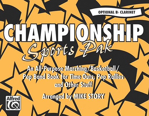 Championship Sports Pak (an All-Purpose Marching/Basketball/Pep Band Book for Time Outs, Pep Rallies and Other Stuff): Opt. B-Flat Clarinet