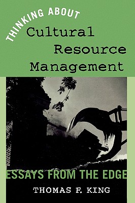 Thinking About Cultural Resource Management: Essays from the Edge