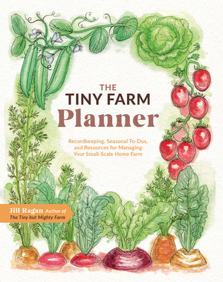 The Tiny Farm Planner: Record Keeping, Seasonal To-Dos, and Resources for Managing Your Small-Scale Home Farm