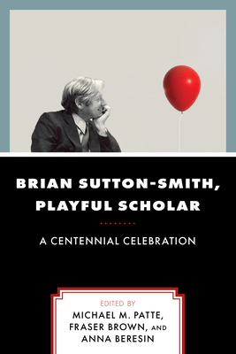 Brian Sutton-Smith, Playful Scholar: A Centennial Celebration