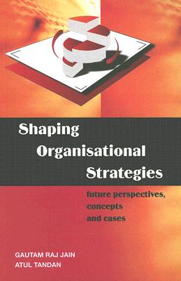 Shaping Organizational Strategies: Future Perspectives, Concepts and Cases