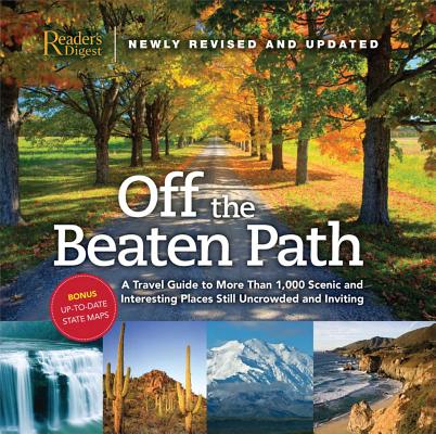 Off the Beaten Path- Newly Revised & Updated: A Travel Guide to More Than 1000 Scenic and Interesting Places Still Uncrowded and Inviting