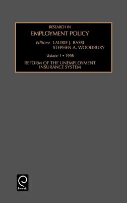 Research in Employment Policy: Reform of the Unemployment Insurance System Vol 1