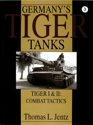 Germany's Tiger Tanks: Tiger I & Tiger II: Combat Tactics