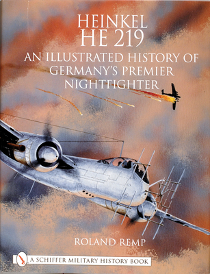 Heinkel He 219: An Illustrated History of Germany's Premier Nightfighter