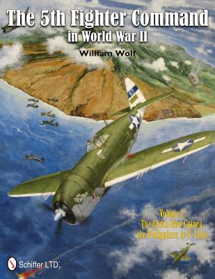 The 5th Fighter Command in World War II Vol. 2: The End in New Guinea, the Philippines, to V-J Day