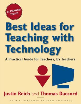 Best Ideas for Teaching with Technology: A Pratical Guide for Teachers, by Teachers