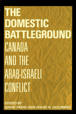 The Domestic Battleground: Canada and the Arab-Israeli Conflict